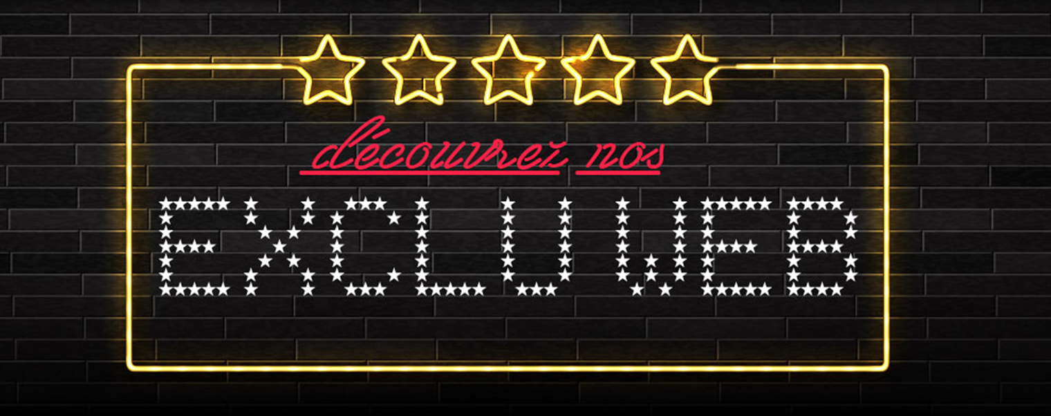 Découvrez nos Exclu Web 